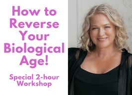 Reverse Your Biological Age! ~ Special Workshop with Madeleine Marentette $95 pre-register
