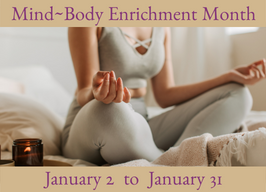 Mind~Body Enrichment Month! Receive one free credit to attend choice of NEW day workshops